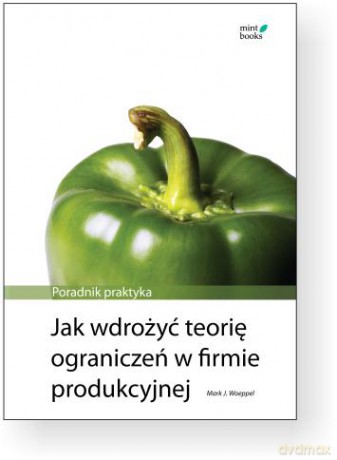 Jak wdrożyć teorię ograniczeń w firmie produkcyjnej [KSIĄŻKA]