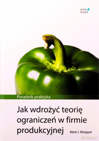 Jak wdrożyć teorię ograniczeń w firmie produkcyjnej [KSIĄŻKA]