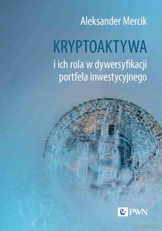 Kryptoaktywa i ich rola w dywersyfikacji portfela inwestycyjnego [KSIĄŻKA]