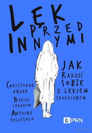 Lęk przed innymi. Jak radzić sobie z lękiem społecznym [KSIĄŻKA]