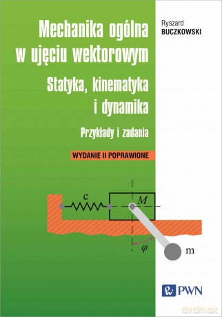 Mechanika ogólna w ujęciu wektorowym. [KSIĄŻKA]