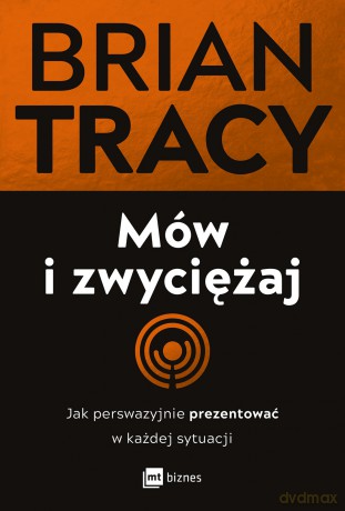 Mów i zwyciężaj. Jak perswazyjnie prezentować w każdej sytuacji [KSIĄŻKA]