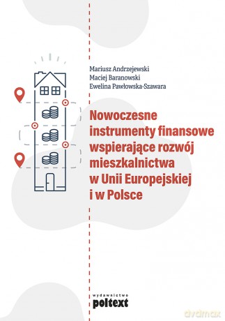 Nowoczesne instrumenty finansowe wspierające rozwój mieszkalnictwa w Unii Europejskiej i w Polsce [KSIĄŻKA]