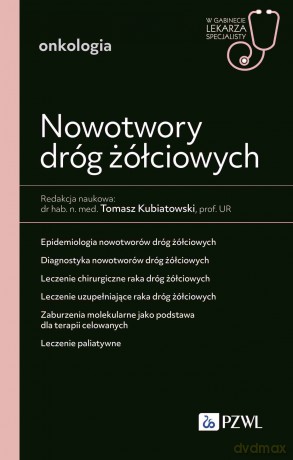 Nowotwory dróg żółciowych. W gabinecie lekarza specjalisty. Onkologia [KSIĄŻKA]