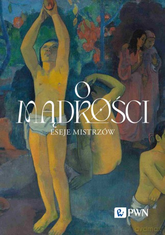O mądrości. Eseje mistrzów [KSIĄŻKA]