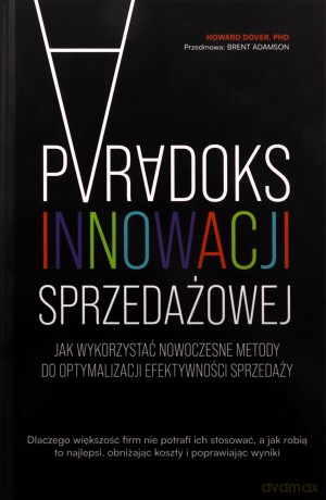 Paradoks innowacji sprzedażowej. Jak wykorzystać nowoczesne metody do optymalizacji efektywności sprzedaży [KSIĄŻKA]