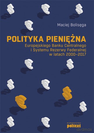 Polityka pieniężna Europejskiego Banku Centralnego i Systemu Rezerwy Federalnej w latach 2000-2017 [KSIĄŻKA]