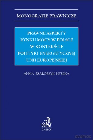 Prawne aspekty rynku mocy w Polsce w kontekście polityki energetycznej Unii Europejskiej [KSIĄŻKA]