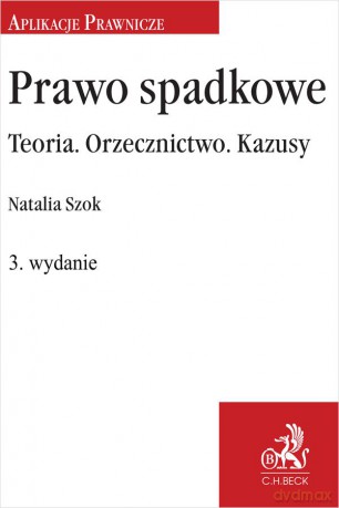 Prawo spadkowe. Teoria. Orzecznictwo. Kazusy wyd.3 [KSIĄŻKA]