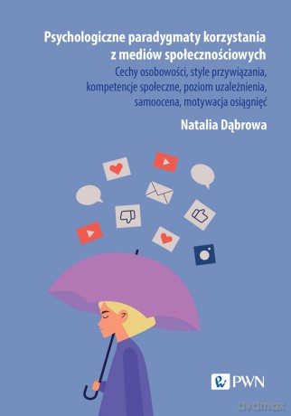 Psychologiczne paradygmaty korzystania z mediów społecznościowych [KSIĄŻKA]
