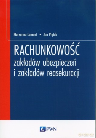 Rachunkowość zakładów ubezpieczeń i zakładów reasekuracji [KSIĄŻKA]