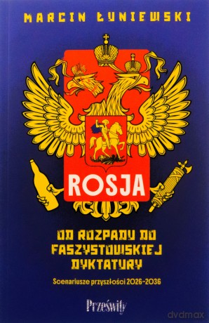 Rosja. Od rozpadu do faszystowskiej dyktatury [KSIĄŻKA]