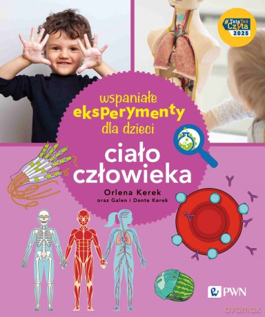Wspaniałe eksperymenty dla dzieci. Ciało człowieka [KSIĄŻKA]