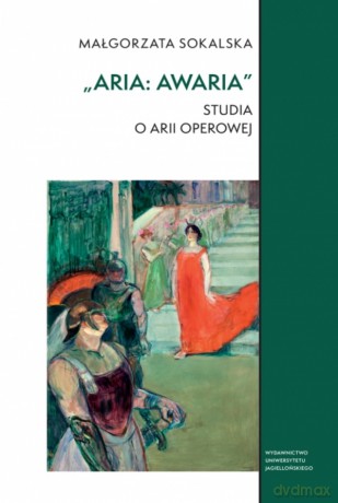 "Aria: awaria". Studia o arii operowej. Studia Komparatystyczne - Małgorzata Sokalska [KSIĄŻKA]