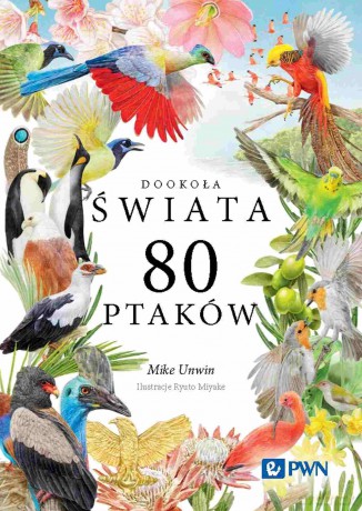 80 ptaków. Dookoła świata - Mike Unwin [KSIĄŻKA]