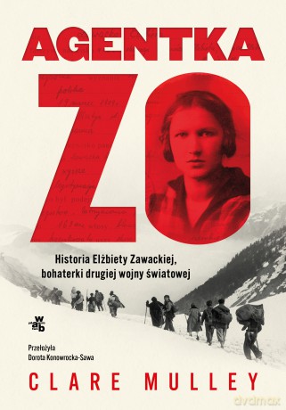 Agentka Zo. Historia Elżbiety Zawackiej, bohaterki drugiej wojny światowej - Clare Mulley [KSIĄŻKA]