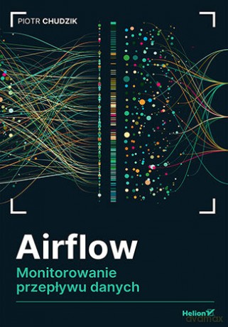 Airflow. Monitorowanie przepływu danych - Piotr Chudzik [KSIĄŻKA]
