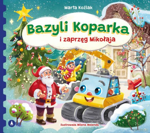 Bazyli Koparka i zaprzęg Mikołaja - Marta Koźlak [KSIĄŻKA]