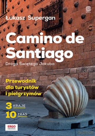 Camino de Santiago. Droga Świętego Jakuba. Przewodnik dla turystów i pielgrzymów - Łukasz Supergan [KSIĄŻKA]