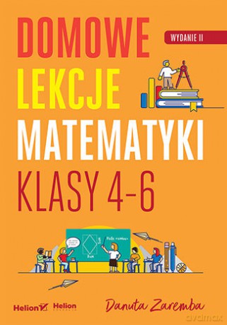 Domowe lekcje matematyki. Klasy 4-6 - Danuta Zaremba [KSIĄŻKA]