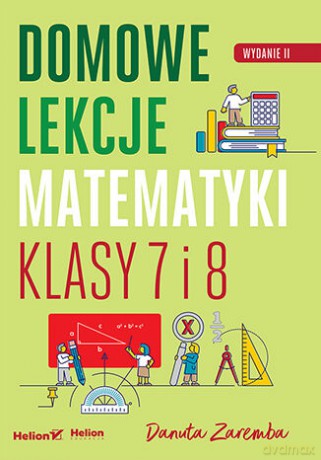 Domowe lekcje matematyki. Klasy 7 i 8 - Danuta Zaremba [KSIĄŻKA]