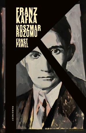 Franz Kafka. Koszmar rozumu - Ernst Pawel [KSIĄŻKA]