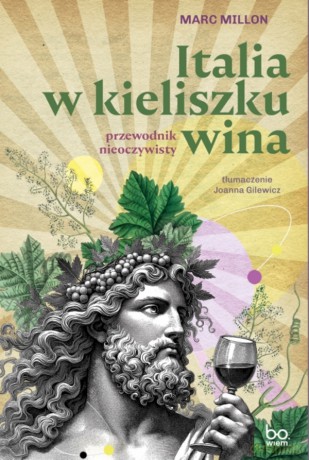 Italia w kieliszku wina. Przewodnik nieoczywisty - Marc Millon [KSIĄŻKA]