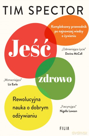 Jeść zdrowo. Rewolucyjna nauka o dobrym odżywianiu - Tim Spector [KSIĄŻKA]