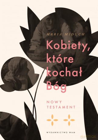 Kobiety, które kochał Bóg. Nowy Testament - Maria Elżbieta Miduch [KSIĄŻKA]