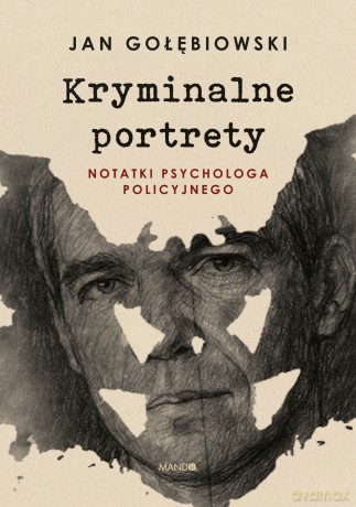 Kryminalne portrety. Notatki psychologa policyjnego - Jan Gołębiowski [KSIĄŻKA]