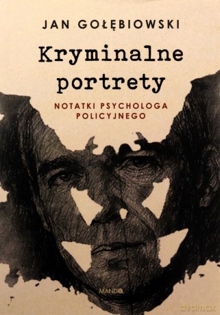 Kryminalne portrety. Notatki psychologa policyjnego - Jan Gołębiowski [KSIĄŻKA]
