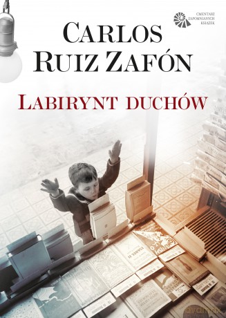 Labirynt duchów. Cmentarz Zapomnianych Książek (Tom 4) - Carlos Ruiz Zafon [KSIĄŻKA]
