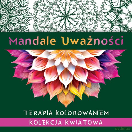 Mandale uważności. Kolekcja kwiatowa. Terapia kolorowaniem - Kate Agnes [KSIĄŻKA]
