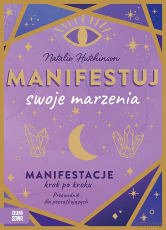 Manifestuj swoje marzenia - Natalie Hutchinson [KSIĄŻKA]