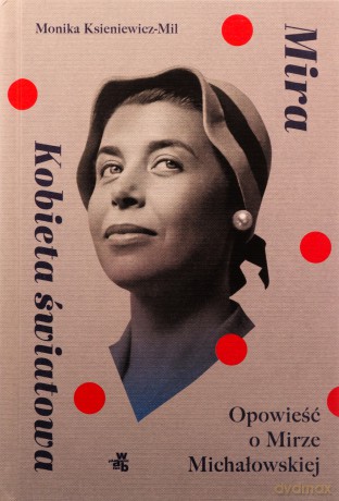 Mira. Kobieta światowa. Opowieść o Mirze Michałowskiej - Monika Ksieniewicz-Mil [KSIĄŻKA]