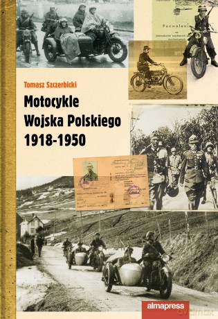 Motocykle Wojska Polskiego 1918-1950 - Tomasz Szczerbicki [KSIĄŻKA]