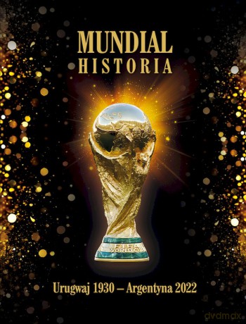 Mundial Historia 1930-2022 wyd. specjalne - Jerzy Cierpiatka, Mirosław Nowak, Marek Latasiewicz [KSIĄŻKA]