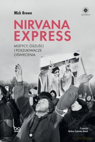 Nirvana Express. Mistycy, oszuści i poszukiwacze oświecenia - Mick Brown [KSIĄŻKA]