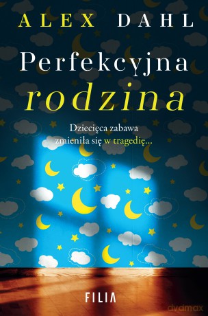 Perfekcyjna rodzina - Alex Dahl [KSIĄŻKA]