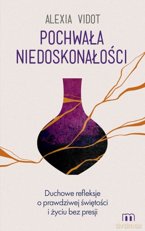 Pochwała niedoskonałości. Duchowe refleksje o prawdziwej świętości i życiu bez presji - Alexia Vidot [KSIĄŻKA]