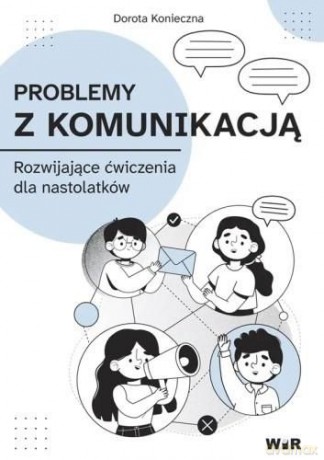 Problemy z komunikacją Rozwijające ćwiczenia dla nastolatków - Dorota Konieczna [KSIĄŻKA]
