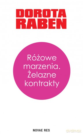 Różowe marzenia. Żelazne kontrakty - Dorota Raben [KSIĄŻKA]