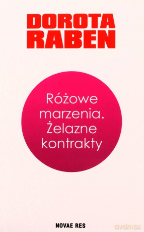 Różowe marzenia. Żelazne kontrakty - Dorota Raben [KSIĄŻKA]