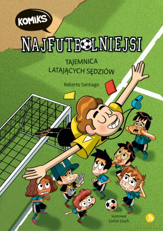 Tajemnica latających sędziów. Najfutbolniejsi (Komiks) - Roberto Santiago [KOMIKS]