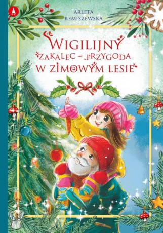 Wigilijny zakalec - przygoda w zimowym lesie - Arleta Remiszewska [KSIĄŻKA]