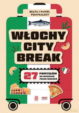 Włochy city break. 27 pomysłów na weekend pełen wrażeń - Beata Pomykalska, Paweł Pomykalski [KSIĄŻKA]