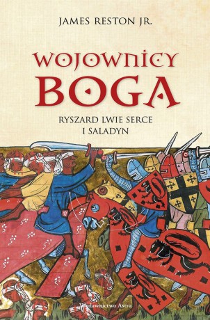 Wojownicy Boga. Ryszard Lwie Serce i Saladyn - Reston James Jr [KSIĄŻKA]