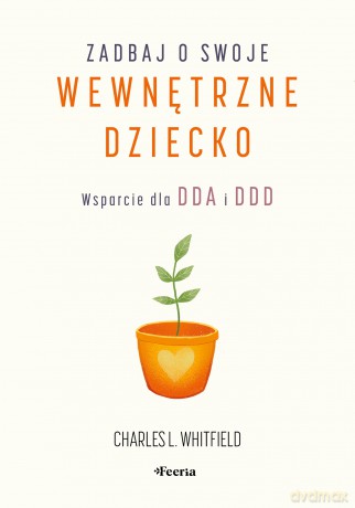 Zadbaj o swoje wewnętrzne dziecko. Wsparcie dla DDA i DDD - Charles L. Whitfield [KSIĄŻKA]