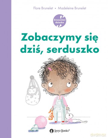 Zobaczymy się dziś, serduszko - Flore Brunelet, Madeleine Brunelet [KSIĄŻKA]