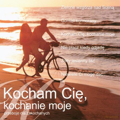 Kocham Cię, kochanie moje- Przeboje dla zakochanych  [CD]